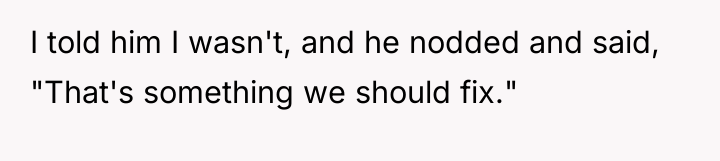 I told him I wasn't, and he nodded and said,...