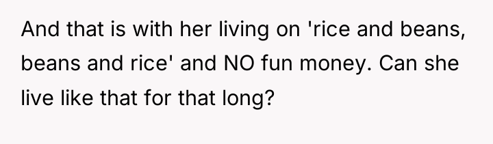 And that is with her living on 'rice and beans,...