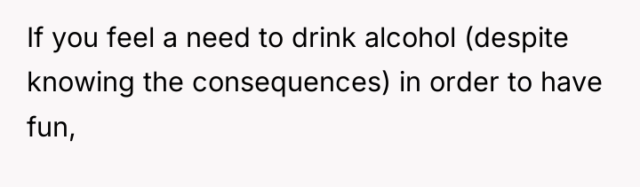 If you feel a need to drink alcohol (despite knowing...