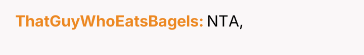 ThatGuyWhoEatsBagels NTA,