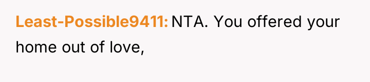 Least-Possible9411 NTA. You offered your home out of love,