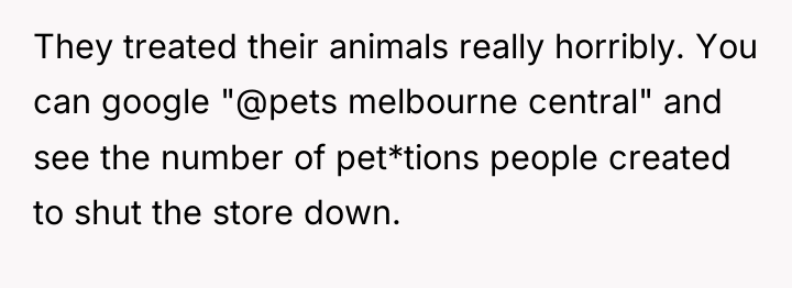 They treated their animals really horribly. You can google "@pets...
