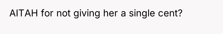 AITAH for not giving her a single cent?