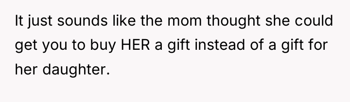 It just sounds like the mom thought she could get...