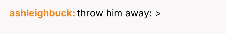 ashleighbuck throw him away: >