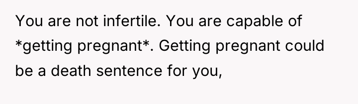You are not infertile. You are capable of *getting pregnant*....