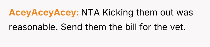 AceyAceyAcey NTA Kicking them out was reasonable. Send them the...