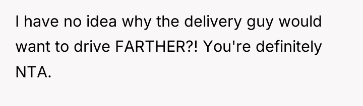 I have no idea why the delivery guy would want...