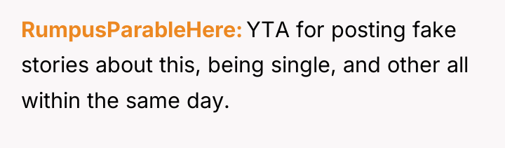 RumpusParableHere YTA for posting fake stories about this, being single,...