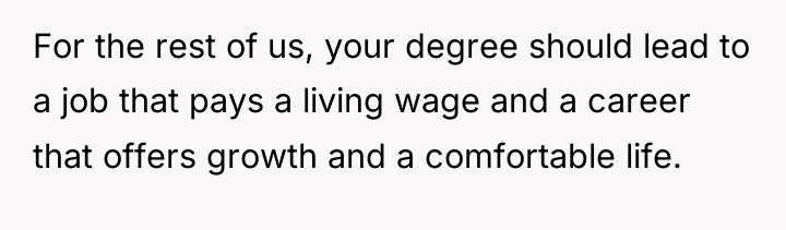 For the rest of us, your degree should lead to...