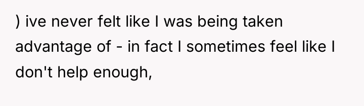 ) ive never felt like I was being taken advantage...