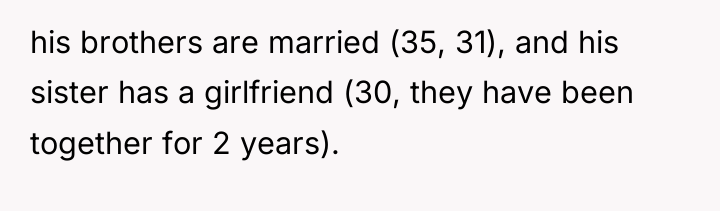 his brothers are married (35, 31), and his sister has...
