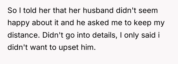 So I told her that her husband didn't seem happy...