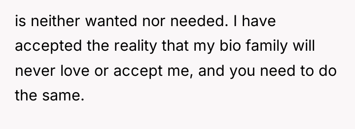is neither wanted nor needed. I have accepted the reality...