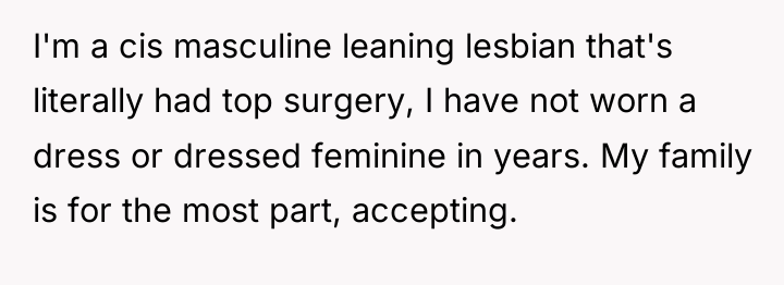I'm a cis masculine leaning lesbian that's literally had top...