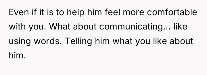 Even if it is to help him feel more comfortable...