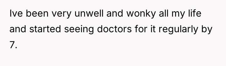 Ive been very unwell and wonky all my life and...
