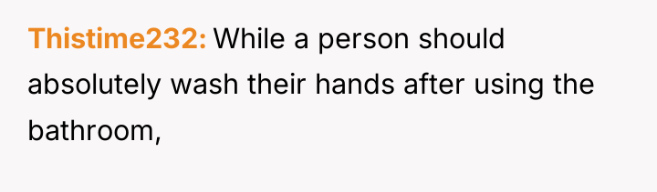 Thistime232 While a person should absolutely wash their hands after...