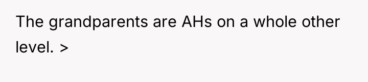 The grandparents are AHs on a whole other level. >