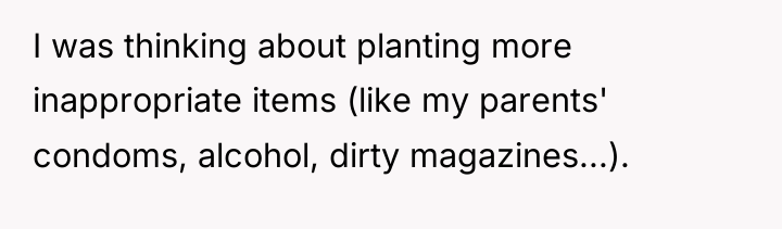 I was thinking about planting more inappropriate items (like my...