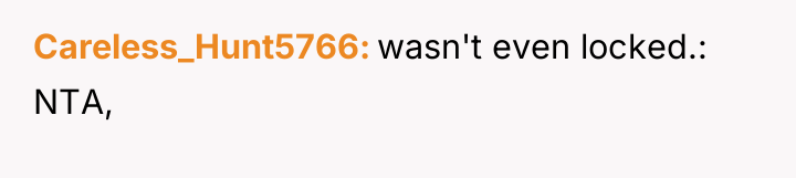 Careless_Hunt5766 wasn't even locked.: NTA,