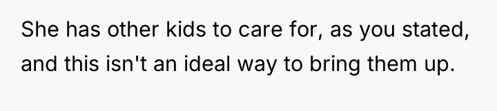 She has other kids to care for, as you stated,...