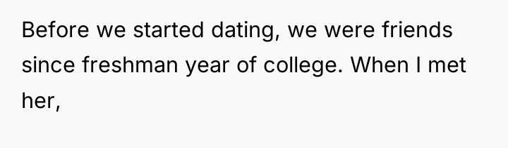 Before we started dating, we were friends since freshman year...