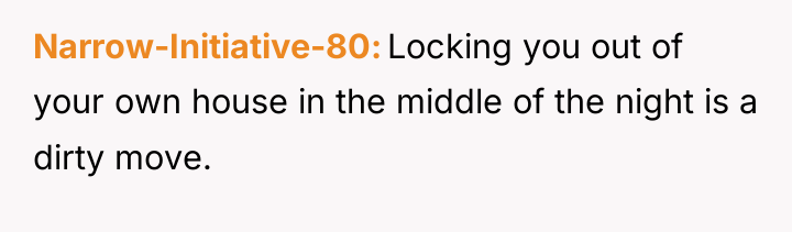 Narrow-Initiative-80 Locking you out of your own house in the...