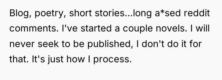 Blog, poetry, short stories...long a*sed reddit comments. I've started a...