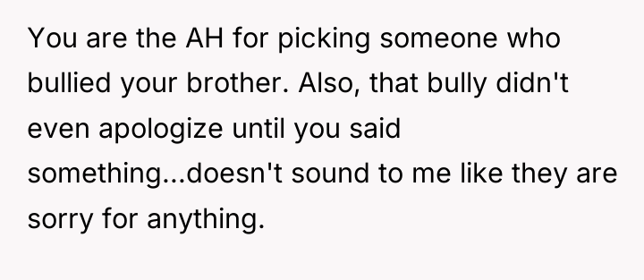 You are the AH for picking someone who bullied your...
