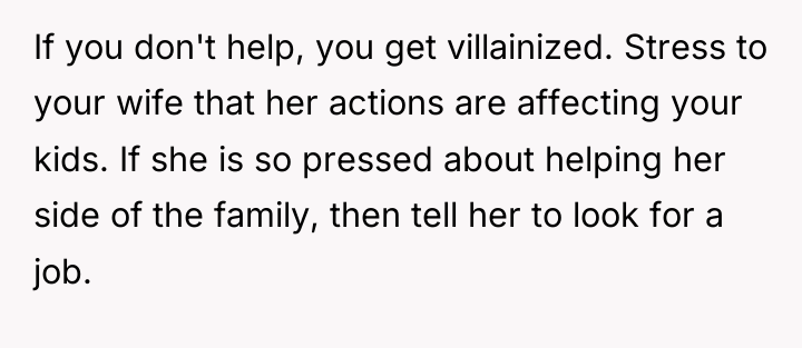 If you don't help, you get villainized. Stress to your...