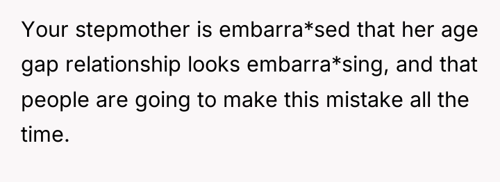 Your stepmother is embarra*sed that her age gap relationship looks...