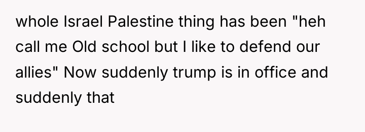 whole Israel Palestine thing has been "heh call me Old...