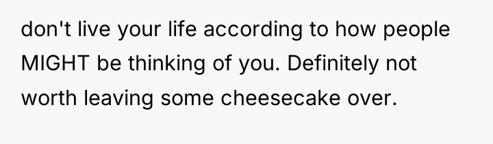 don't live your life according to how people MIGHT be...
