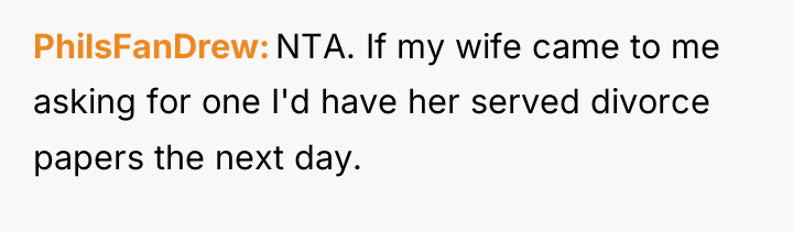 PhilsFanDrew NTA. If my wife came to me asking for...