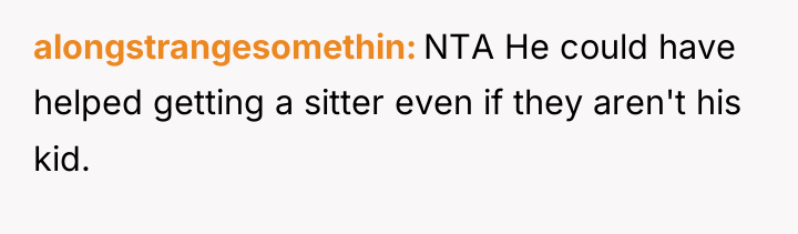 alongstrangesomethin NTA He could have helped getting a sitter even...