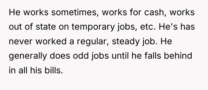He works sometimes, works for cash, works out of state...