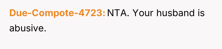 Due-Compote-4723 NTA. Your husband is abusive.