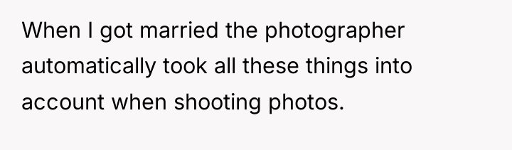 When I got married the photographer automatically took all these...