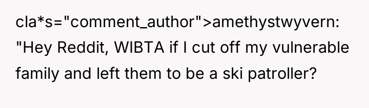 cla*s="comment_author">amethystwyvern: "Hey Reddit, WIBTA if I cut off my vulnerable...