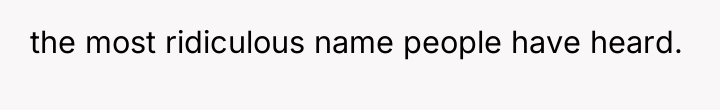 the most ridiculous name people have heard.