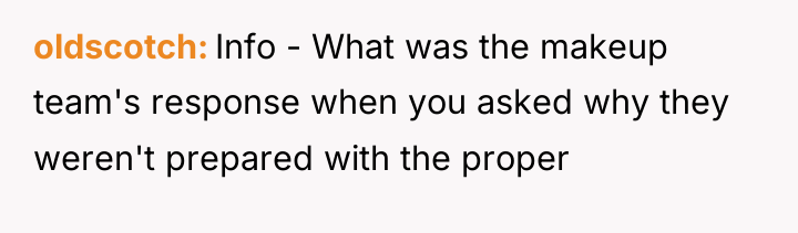 oldscotch Info - What was the makeup team's response when...
