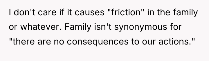 I don't care if it causes "friction" in the family...