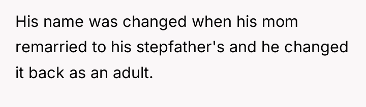 His name was changed when his mom remarried to his...