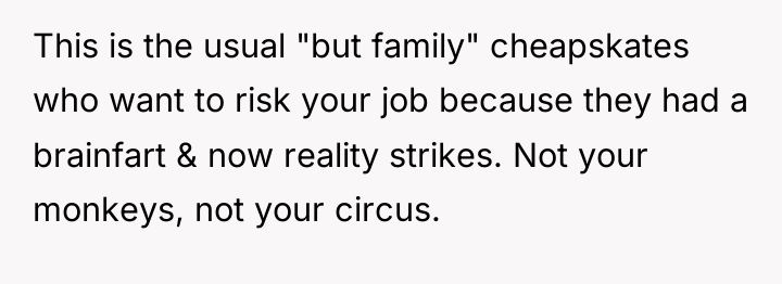 This is the usual "but family" cheapskates who want to...