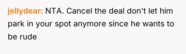 jellydear NTA. Cancel the deal don't let him park in...