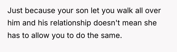 Just because your son let you walk all over him...