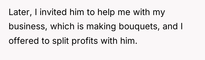 Later, I invited him to help me with my business,...