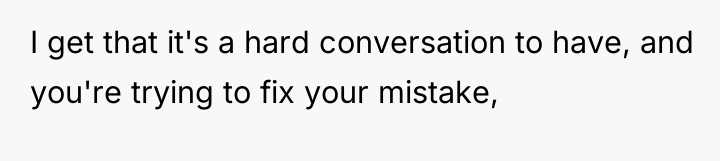 I get that it's a hard conversation to have, and...