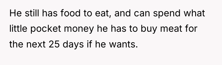He still has food to eat, and can spend what...